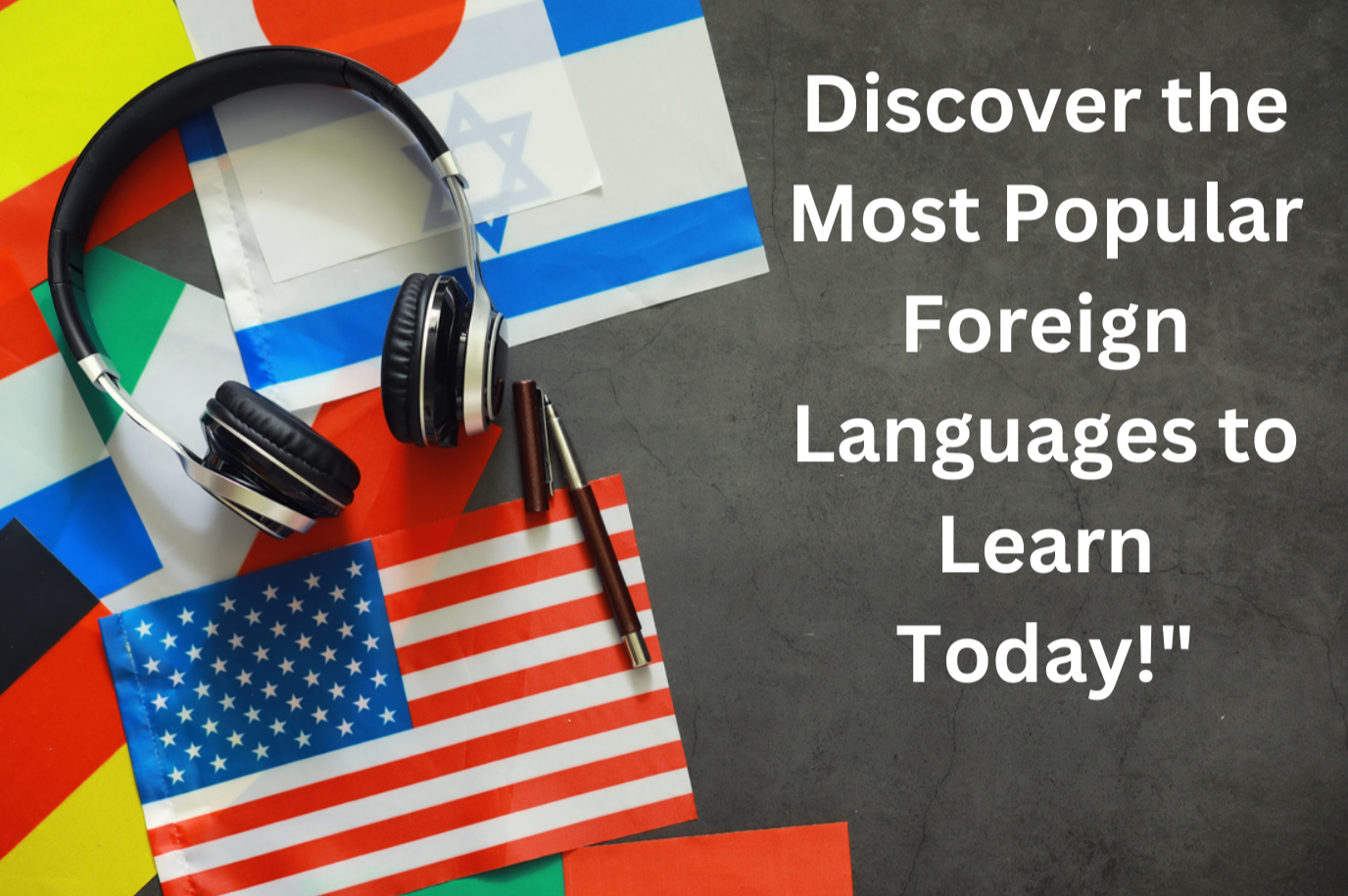 Discover the Leading Foreign Languages and Their Unique Benefits